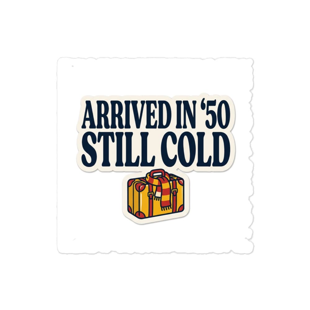 Arrived In '50, Still Cold - Stiker Kiss-Cut – view 2