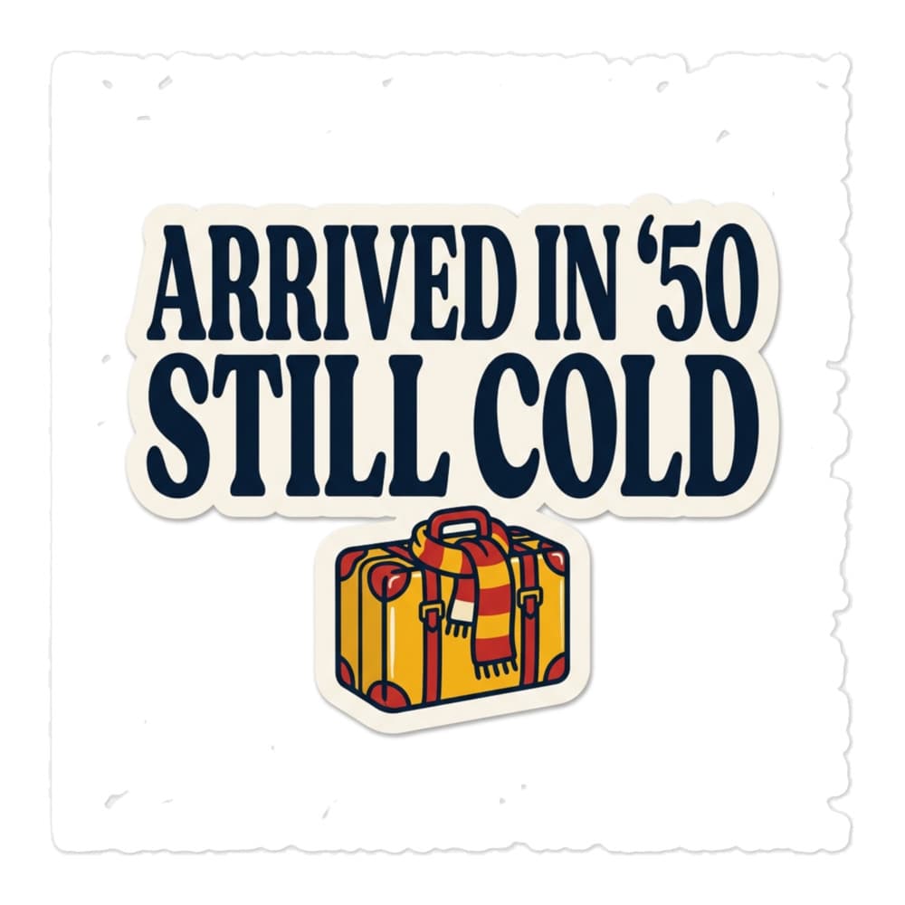 Arrived In '50, Still Cold - Stiker Kiss-Cut – view 3